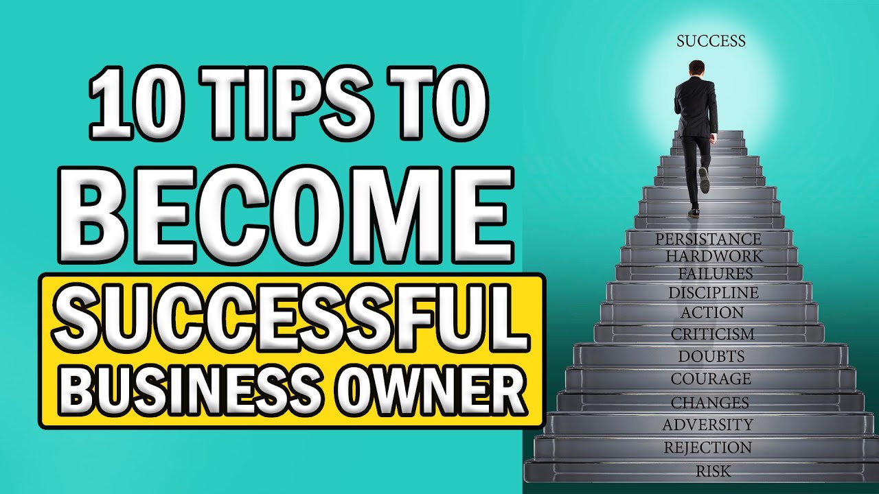 How to Become a Successful Business Owner: 10 Essential Tips